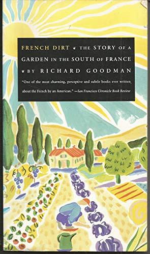 French Dirt: The Story of a Garden in the South of France by Richard Goodman