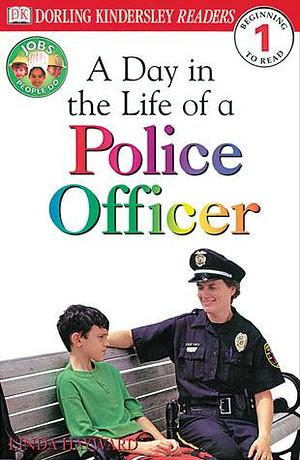 A Day in the Life of a Police Officer by Linda Hayward, Linda Hayward