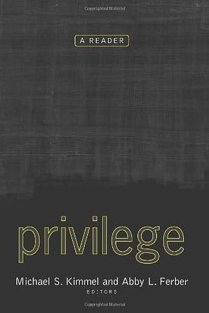 Privilege: A Reader by Michael S. Kimmel, Abby L. Ferber