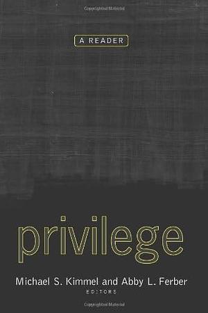 Privilege: A Reader by Abby L. Ferber, Michael S. Kimmel