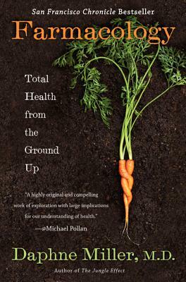 Farmacology: Total Health from the Ground Up by Daphne Miller