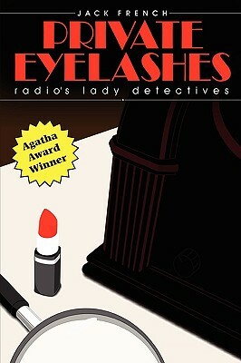 Private Eyelashes: Radio's Lady Detectives by Jack French