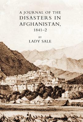Journal of the Disasters in Afghanistan 1841-42 by Florentia Sale, Lady Florentia Sale