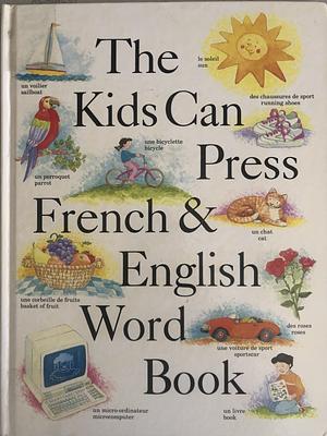 The Kids Can Press French & English Word Book by Katherine Farris
