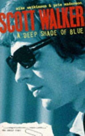 Scott Walker: A Deep Shade of Blue by Mike Watkinson, Pete Anderson