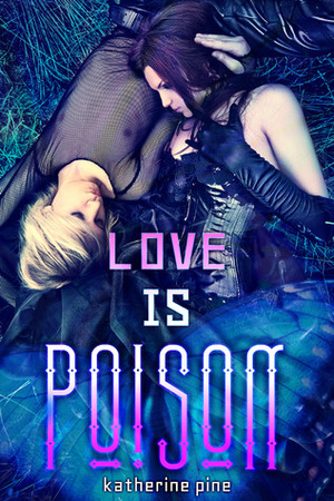 Love is Poison by Katherine Pine