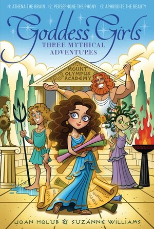 The Goddess Girls Set: Athena the Brain; Persephone the Phony; Aphrodite the Beauty by Joan Holub, Suzanne Williams