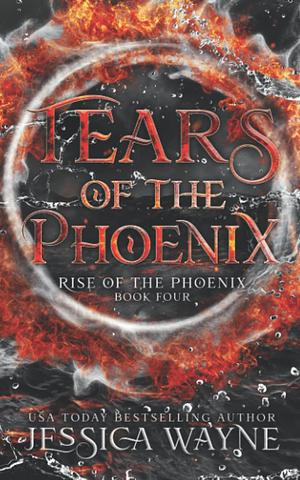 Tears of the Phoenix by Jessica Wayne