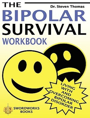 The Bipolar Survival Workbook: Living with and Overcoming Bipolar Disorder by Steven Thomas
