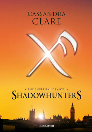 Shadowhunters. The infernal devices: L'angelo-Il principe-La principessa by Cassandra Clare
