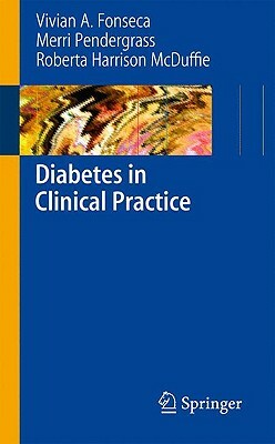 Diabetes in Clinical Practice by Roberta Harrison McDuffie, Vivian Fonseca, Merri Pendergrass