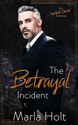 The Betrayal Incident: An Age Gap Romance by Marla Holt