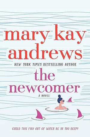 The Newcomer: A Novel by Mary Kay Andrews