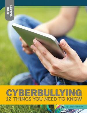 Cyberbullying: 12 Things You Need to Know by Lois Sepahban