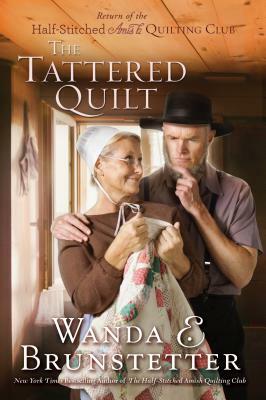 The Tattered Quilt: The Return of the Half-Stitched Amish Quilting Club by Wanda E. Brunstetter