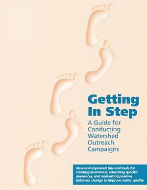 Getting In Step: A Guide for Conducting Watershed Outreach Campaigns by U. S. Environmental Protection Agency