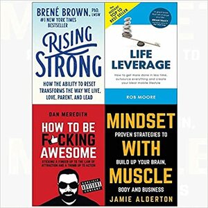 Rising Strong / Life Leverage / How to be F*cking Awesome / Mindset with Muscle by Rob Moore, Dan Meredith, Brené Brown