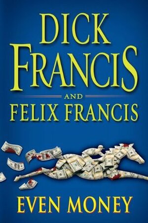 Even Money by Felix Francis, Dick Francis