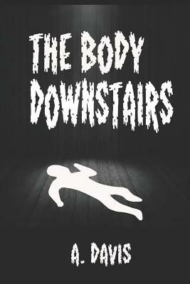 The Body Downstairs by A. Davis