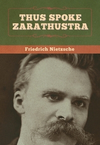 Thus Spoke Zarathustra by Friedrich Nietzsche