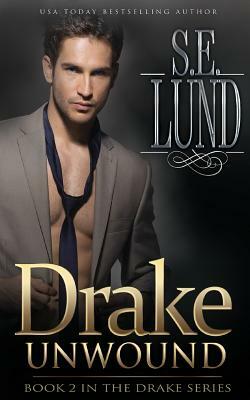 Drake Unwound: Book Two in the Drake Series by S. E. Lund