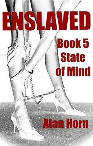 Enslaved: Book 5: State of Mind by Alan Horn