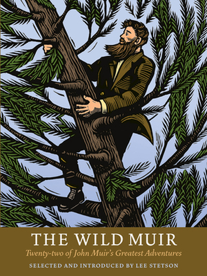 The Wild Muir: Twenty-Two of John Muir's Greatest Adventures by 