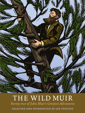 The Wild Muir: Twenty-Two of John Muir's Greatest Adventures by 
