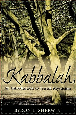 Kabbalah: An Introduction to Jewish Mysticism by Byron L. Sherwin