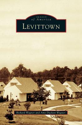 Levittown by Richard G. Wagner, Amy Duckett Wagner
