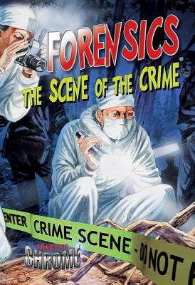 Forensics: The Scene of the Crime by Lynn Peppas