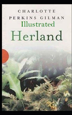 Herland Illustrated by Charlotte Perkins Gilman