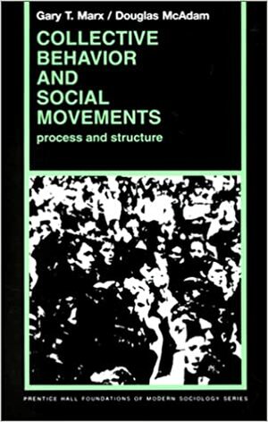 Collective Behavior and Social Movements: Process and Structure by Gary T. Marx, Douglas McAdam