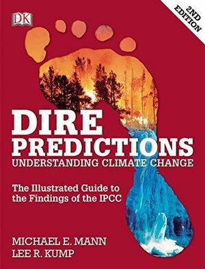 Dire Predictions: Understanding Climate Change by Michael E. Mann, Lee R. Kump