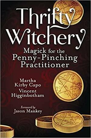 Thrifty Witchery: Magick for the Penny-Pinching Practitioner by Martha Kirby Capo, Vincent Higginbotham