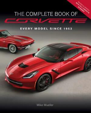 The Complete Book of Corvette - Revised & Updated: Every Model Since 1953 by Mike Mueller