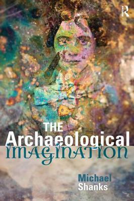 The Archaeological Imagination by Michael Shanks