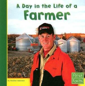 A Day in the Life of a Farmer by Heather Adamson