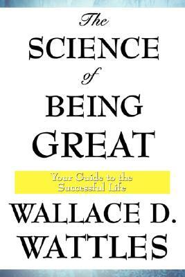 The Science of Being Great by Wallace D. Wattles