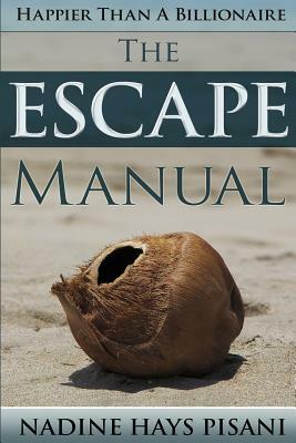 Happier Than a Billionaire: The Escape Manual by Nadine Hays Pisani