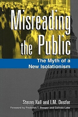 Misreading the Public: The Myth of a New Isolationism by Steven Kull