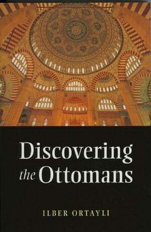 Discovering the Ottomans by İlber Ortaylı