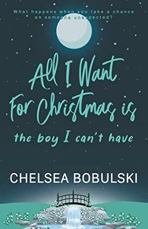 All I Want For Christmas is the Boy I Can't Have by Chelsea Bobulski