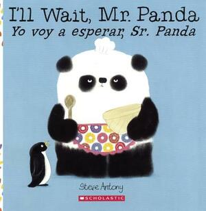 I'll Wait, Mr. Panda/Yo Voy a Esperar, Sr. Panda by Steve Antony