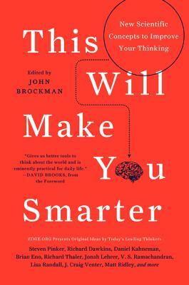 This Will Make You Smarter: New Scientific Concepts to Improve Your Thinking by John Brockman
