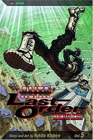 Battle Angel Alita - Last Order : Haunted Angel, Vol. 05 by Yukito Kishiro