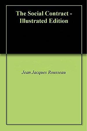 The Social Contract - Illustrated Edition by G.D.H. Cole, Jean-Jacques Rousseau