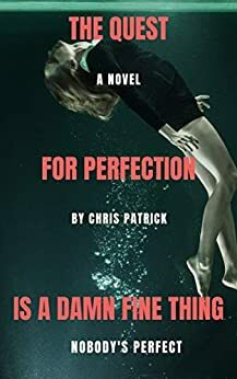 The Quest For Perfection Is A Damn Fine Thing by Chris Patrick