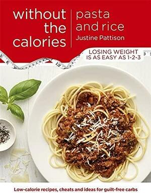 Pasta and Rice Without the Calories by Justine Pattison