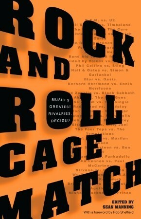 Rock and Roll Cage Match: Music's Greatest Rivalries, Decided by Sean Manning
